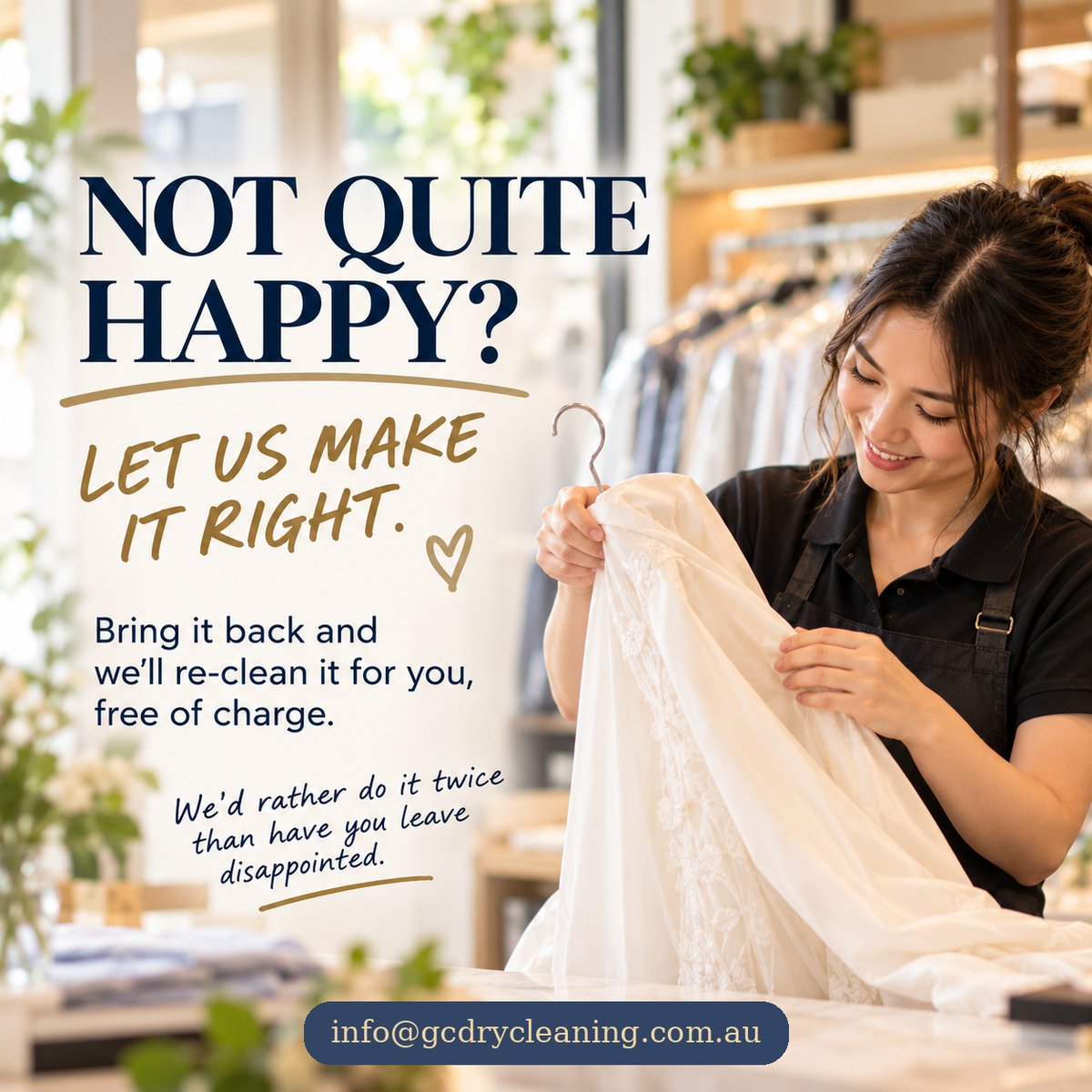 Not quite happy? Let us make it right — Gold Coast Dry Cleaning satisfaction guarantee. info@gcdrycleaning.com.au